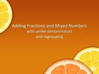 Adding Fractions and Mixed Numbers with unlike denominators and regrouping