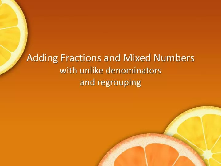adding fractions and mixed numbers with unlike denominators and regrouping
