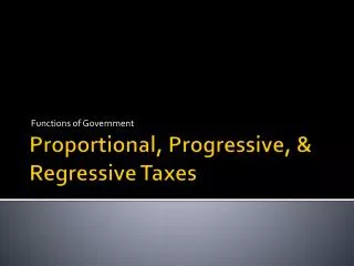 Proportional, Progressive, &amp; Regressive Taxes