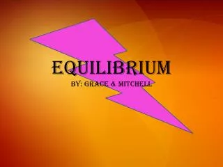 Equilibrium by: Grace &amp; Mitchell