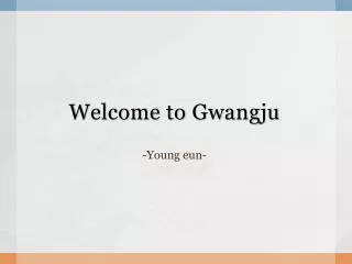 Welcome to Gwangju