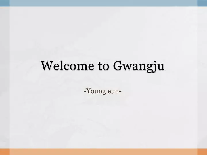 welcome to gwangju