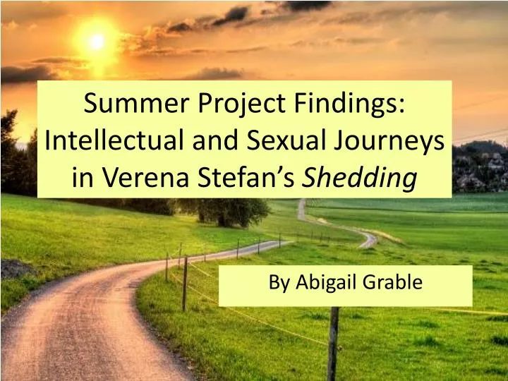 summer project findings intellectual and sexual journeys in verena stefan s shedding