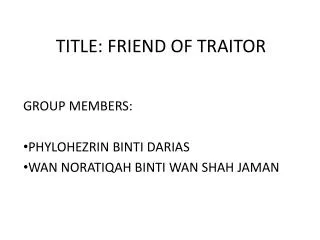 TITLE: FRIEND OF TRAITOR