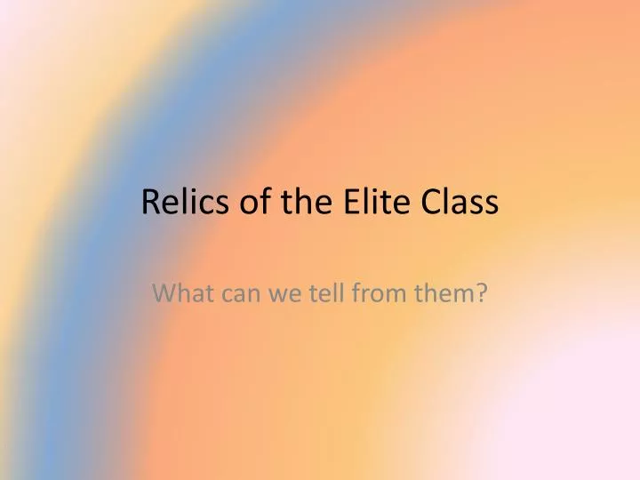 relics of the elite class