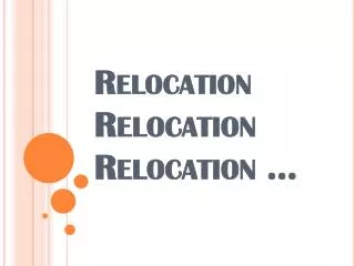 Relocation Relocation Relocation ...