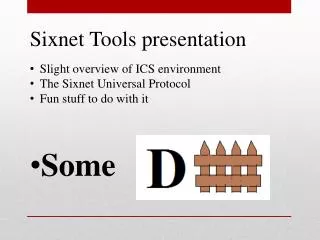 Sixnet Tools presentation Slight overview of ICS environment The Sixnet Universal Protocol
