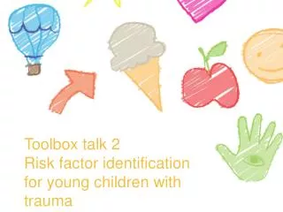 Toolbox talk 2 Risk factor identification for young children with trauma