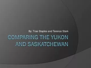 Comparing The Yukon And Saskatchewan