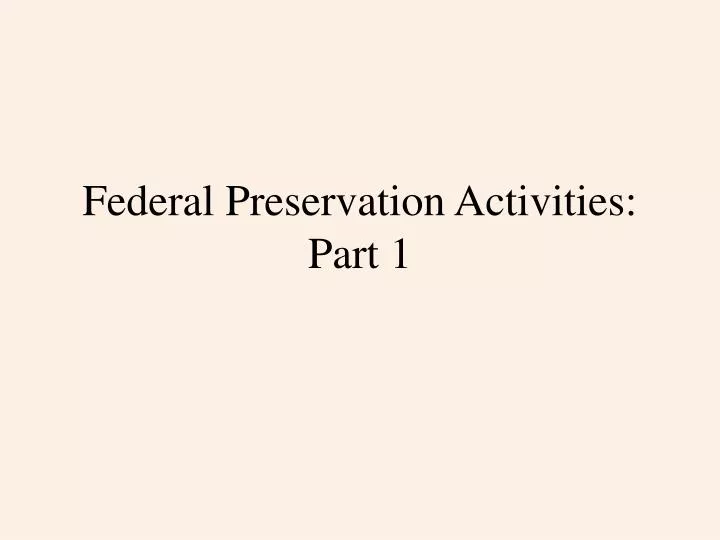 federal preservation activities part 1