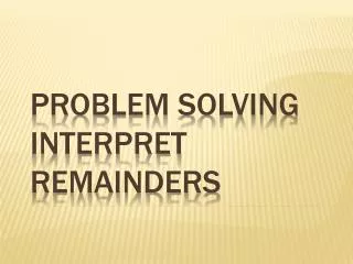 Problem Solving Interpret Remainders