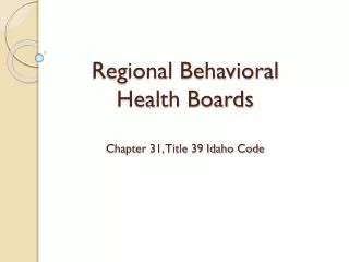 Regional Behavioral Health Boards Chapter 31, Title 39 Idaho Code