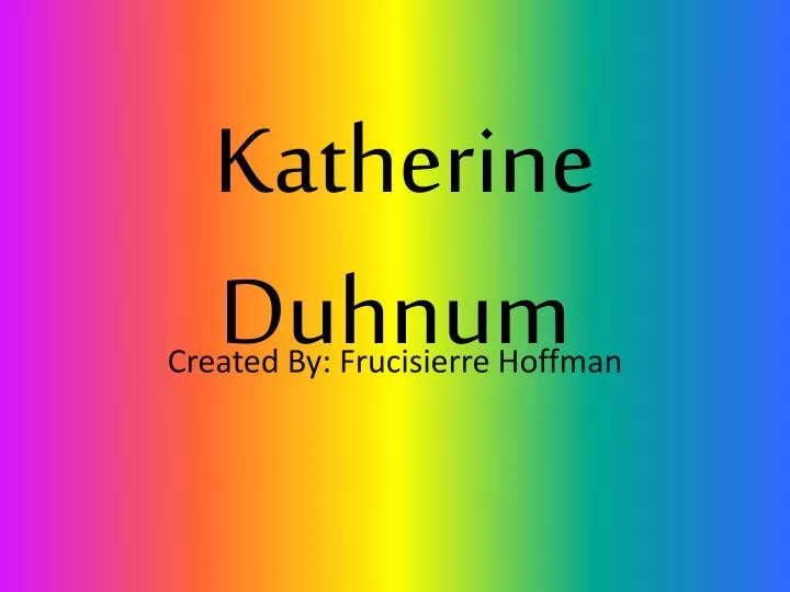 k atherine duhnum