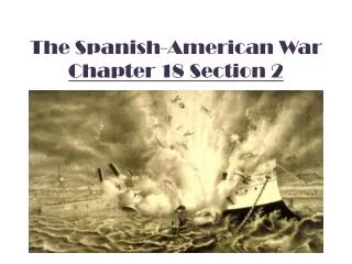 The Spanish-American War Chapter 18 Section 2