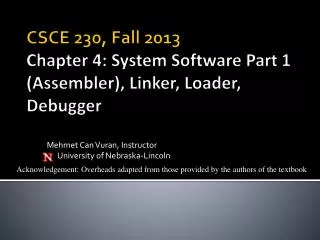 CSCE 230, Fall 2013 Chapter 4: System Software Part 1 (Assembler), Linker, Loader, Debugger