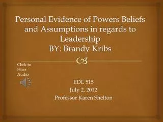 Personal Evidence of Powers Beliefs and Assumptions in regards to Leadership BY: Brandy Kribs