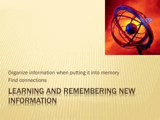 Learning and Remembering New Information
