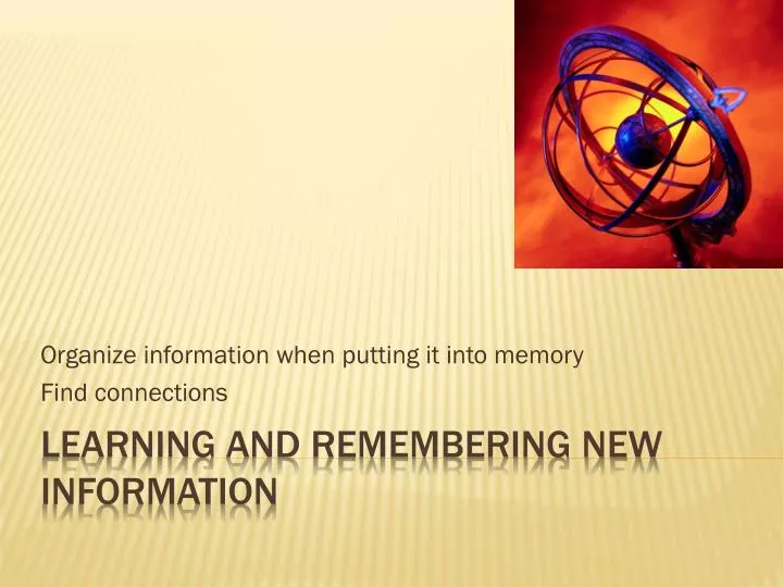 organize information when putting it into memory find connections