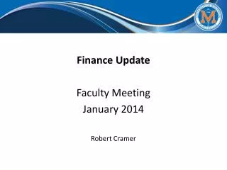 Finance Update Faculty Meeting January 2014 Robert Cramer