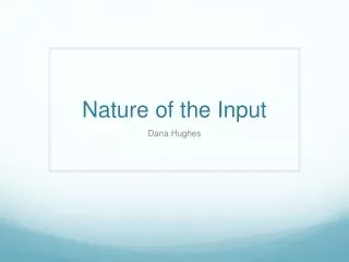 Nature of the Input