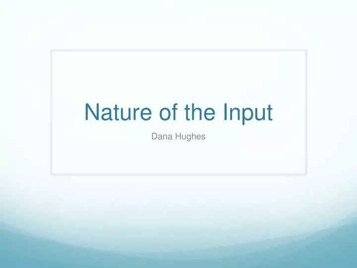 nature of the input