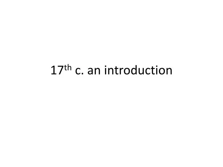 17 th c an introduction