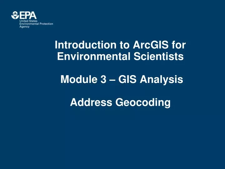 introduction to arcgis for environmental scientists module 3 gis analysis address geocoding