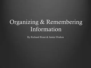 Organizing &amp; Remembering Information