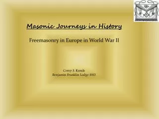 Masonic Journeys in History Freemasonry in Europe in World War II Corey S. Kunde