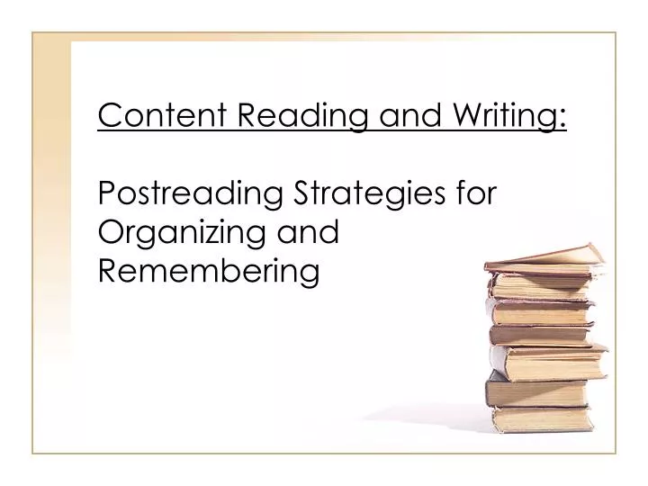 content reading and writing postreading strategies for organizing and remembering