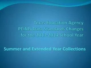 Texas Education Agency PEIMS Data Standards Changes for the 2013-2014 School Year