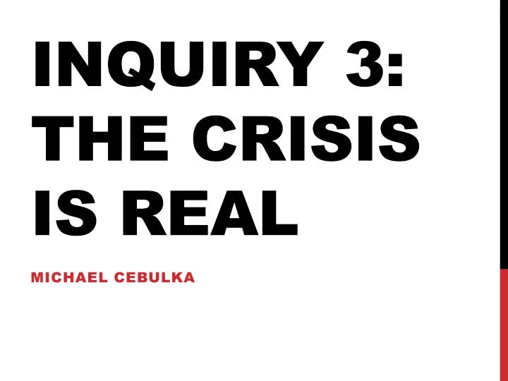 inquiry 3 the crisis is real