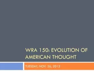 WRA 150: Evolution of American thought