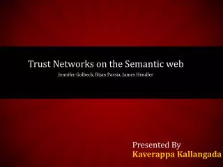 Trust Networks on the Semantic web Jennifer Golbeck , Bijan Parsia , James Hendler