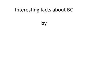 Interesting facts about BC by