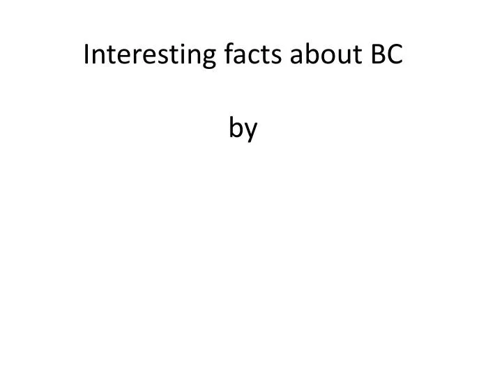 interesting facts about bc by