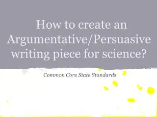 How to create an Argumentative/Persuasive writing piece for science?