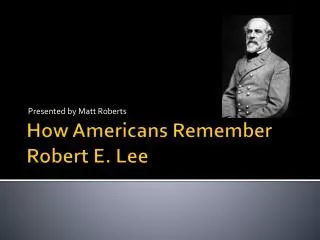 How Americans Remember Robert E. Lee