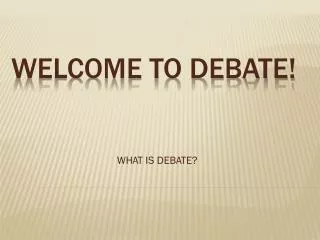 WELCOME TO DEBATE!