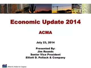 Economic Update 2014 ACMA July 23, 2014 Presented By: Jim Rounds Senior Vice President