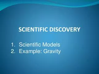 SCIENTIFIC DISCOVERY Scientific Models Example: Gravity