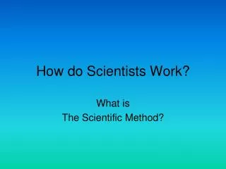 How do Scientists Work?