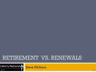 Retirement VS. Renewals