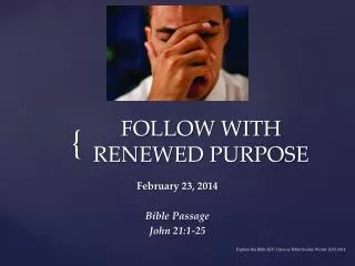 FOLLOW WITH RENEWED PURPOSE