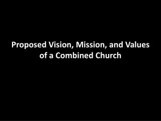 Proposed Vision, Mission, and Values of a Combined Church
