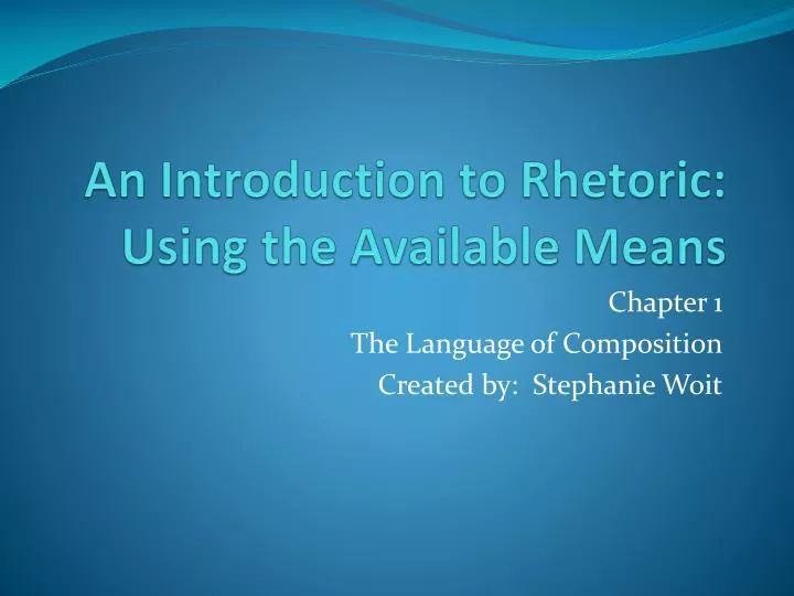 an introduction to rhetoric using the available means