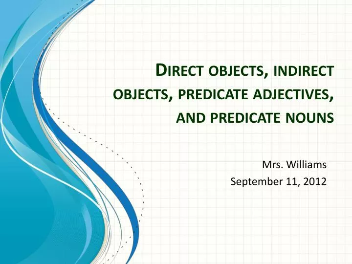 direct objects indirect objects predicate adjectives and predicate nouns