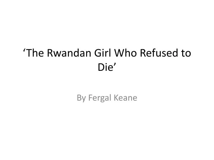 the rwandan girl who refused to die