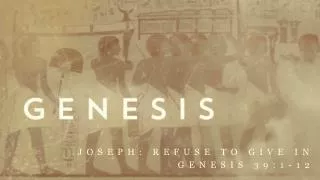 Joseph: Refuse to Give in Genesis 39:1-12