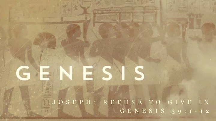 joseph refuse to give in genesis 39 1 12